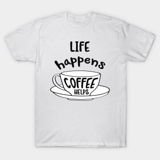 Hand drawn typography vector poster with creative slogan:life happens, coffee helps T-Shirt